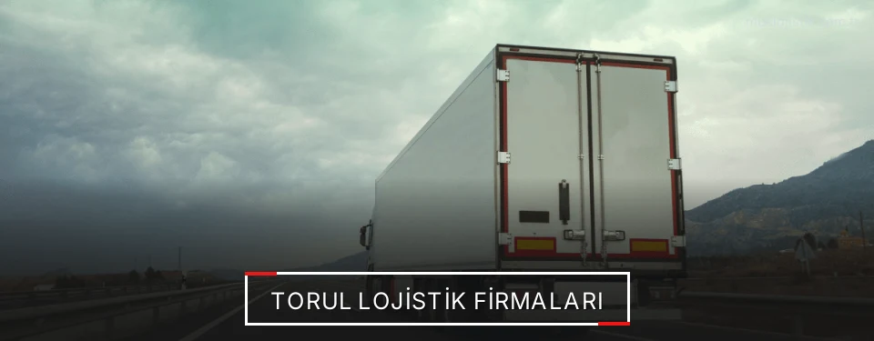 Torul Lojistik Taşımacılık Torul Lojistik Taşımacılık